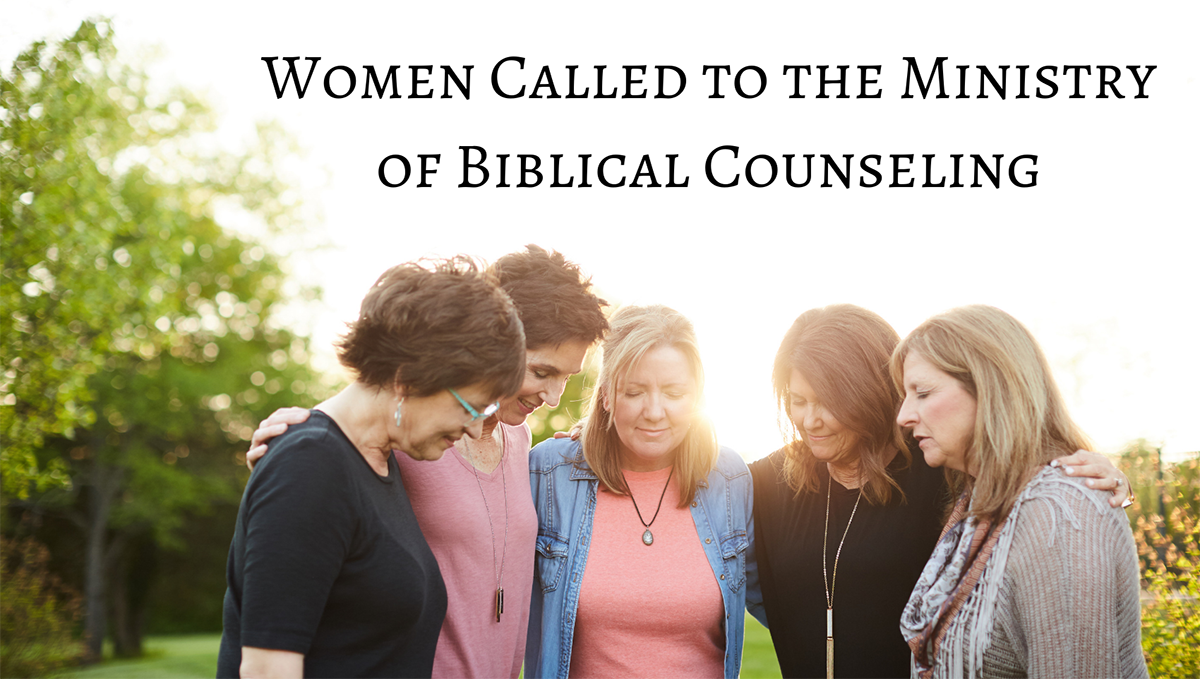Women Called to the Ministry of Biblical Counseling